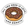 All You Need Is Love And Donuts Sticker 1 All You Need Is Love And Donuts Sticker -Outdoor Products Store a d9ae80bb 1a5e 411e 9c33 7d246e8909ed